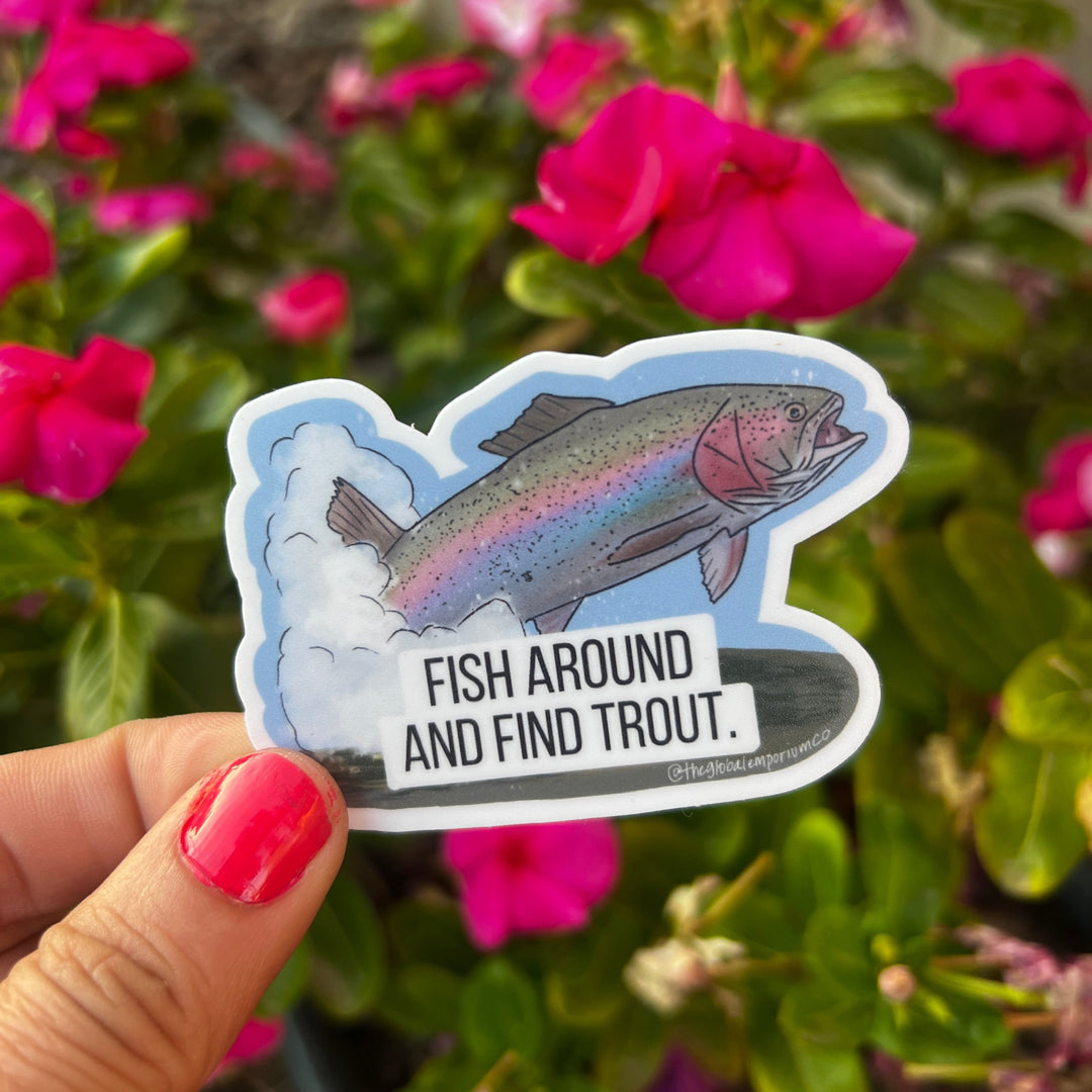 Fish Around and Find Trout Vinyl Sticker