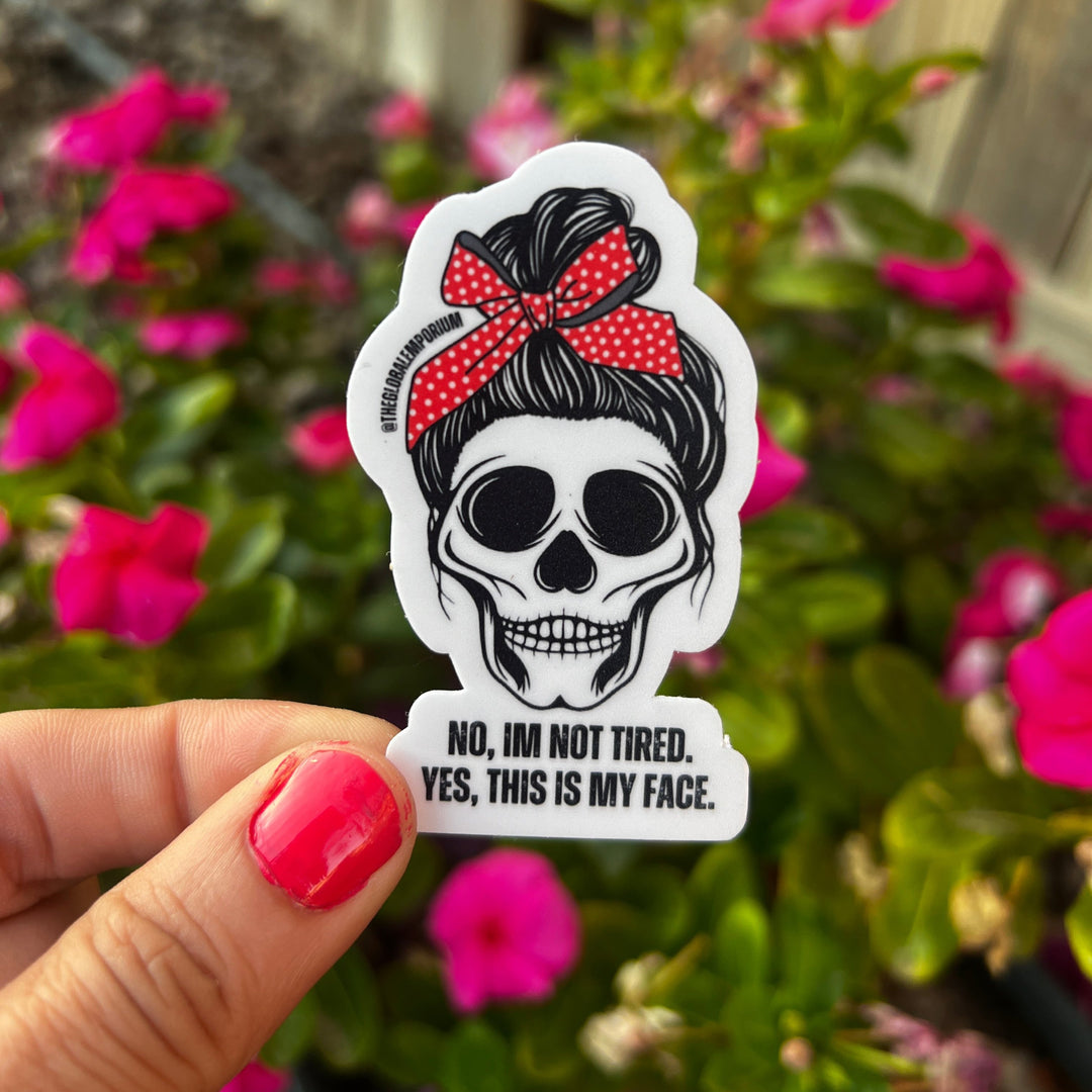 No I'm Not Tired Skull Vinyl Sticker