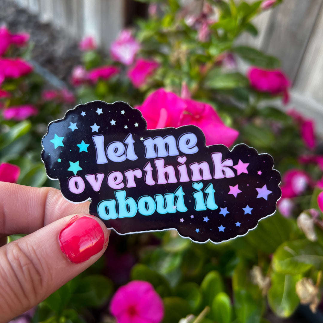 Let me Overthink About it Vinyl Sticker
